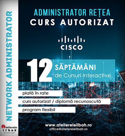 Curs Administrator Retea Atelierele ILBAH Cisco