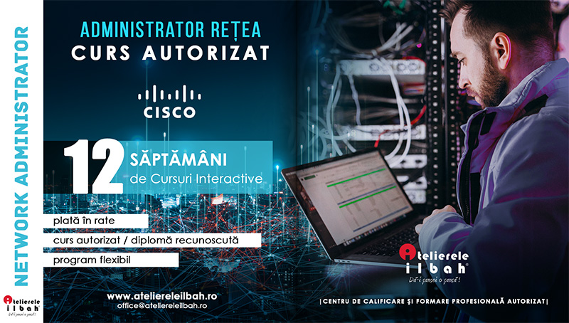 Curs Administrator Retea Atelierele ILBAH Cisco